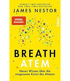 Breath - Atem: Neues Wissen über die vergessene Kunst des Atmens | Der New York Times-Bestseller