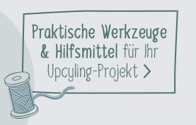 Praktische Werkzeuge und Hilfsmittel für Ihr Upcyling-Projekt