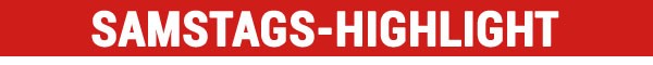 SAMSTAGS-HIGHLIGHT
