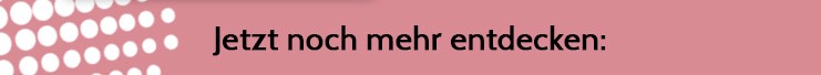 Jetzt noch mehr entdecken: