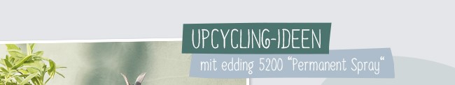 Upcycling-Ideen mit edding 5200 "Permanent Spray"