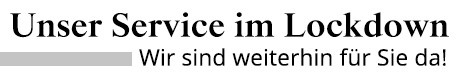 Unser Sevice im Lockdown