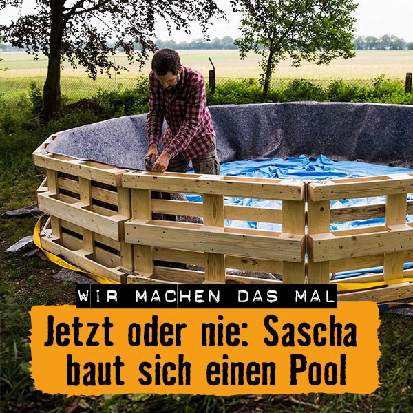 Jetzt oder nie: Sascha baut sich einen Pool