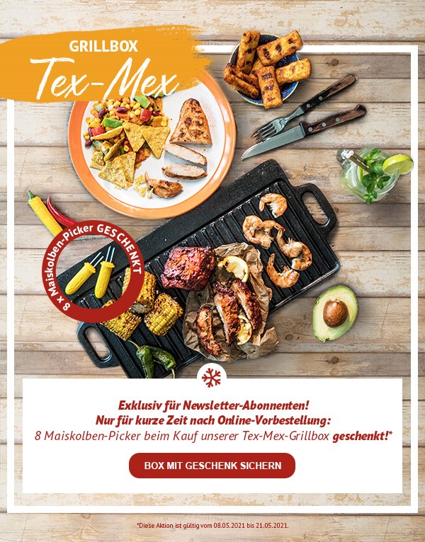 Exklusiv für Newsletter-Abonnenten nach Online-Vorbestellung: 8 Maiskolben-Picker geschenkt beim Kauf unserer Grillbox Tex-Mex! Im Bundle Tex-Mex enthalten sind die Produkte Spare Ribs Texas BBQ, Hähnchen-Filetsteaks Paprika, Halbe Maiskolben, Grill-Kartoffeltaschen Aioli, Riesengarnelen "Easy Peel", Mexikanisches Pfannengemüse sowie als Gratis-Zugabe 8 Maiskolbenpicker. Box mit Geschenk sichern.
