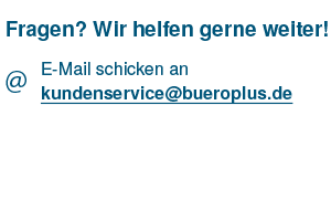 Fragen? Wir helfen gerne weiter! E-Mail schicken an kundenservice@bueroplus.de
