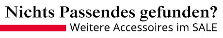 Nichts Passendes gefunden? Entdecken Sie weitere Accessores im SALE