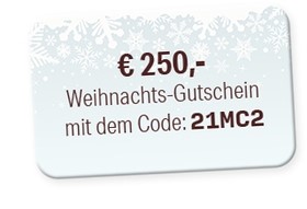 € 250,- Weihnachts-Gutschein mit dem Code: 21MC2